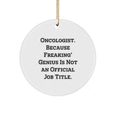 Funny Oncologist Christmas Unique Gifts from Friends - 'Oncologist. Because Freaking' genius Is Not An Official Job Title.' Circle Ornament - Image 1